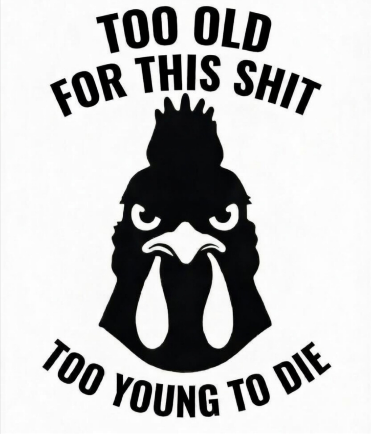 Rooster decal: Too Old for This Shit, Too Young to Die